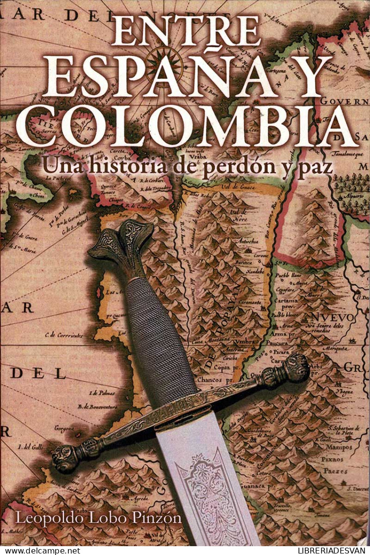 Entre España Y Colombia. Una Historia De Perdón Y Paz - Leopoldo Lobo Pinzón - Philosophy & Psychologie