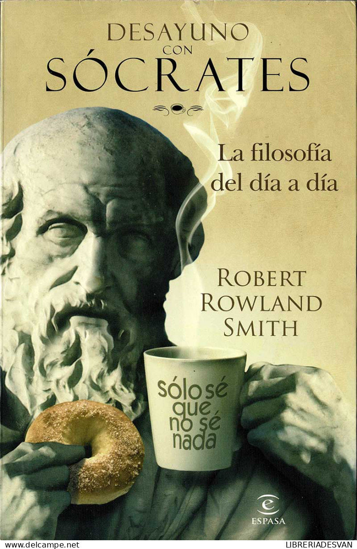 Desayuno Con Sócrates. La Filosofía Del Día A Día - Robert Rowland Smith - Filosofie & Psychologie