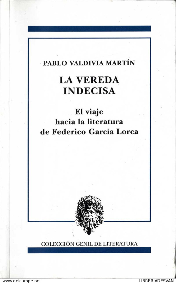 La Vereda Indecisa. El Viaje Hacia La Literatura De Federico García Lorca - Pablo Valdivia Martín - Filosofía Y Sicología