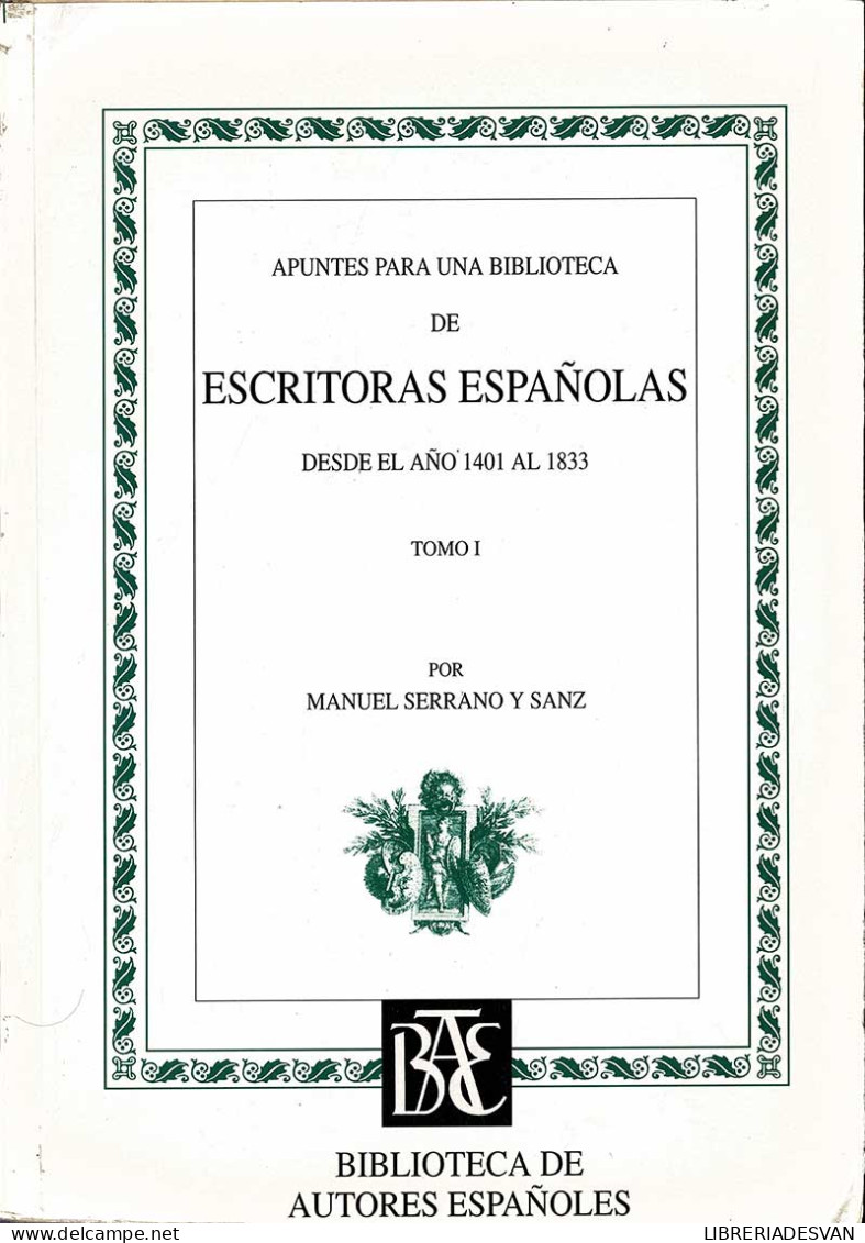 Apuntes Para Una Biblioteca De Escritoras Españolas. Desde El Año 1401 Al 1833. Tomo I - Manuel Serrano Y Sanz - Filosofía Y Sicología