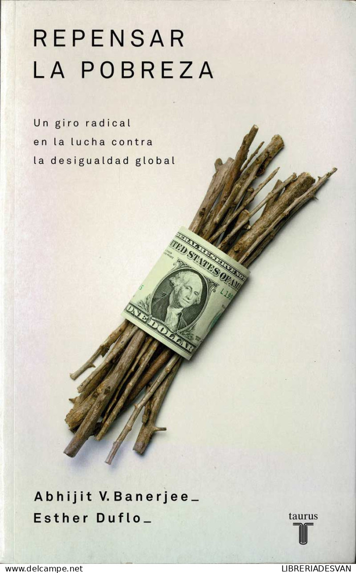 Repensar La Pobreza. Un Giro Radical En La Lucha Contra La Desigualdad Global - Abhijit V. Banerjee, Esther Duflo - Filosofía Y Sicología