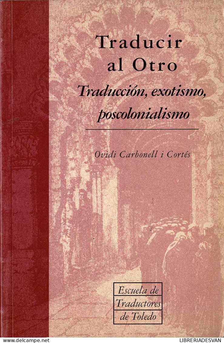 Traducir Al Otro. Traducción, Exotismo, Poscolonialismo - Ovidi Carbonell I Cortés - Filosofia & Psicologia