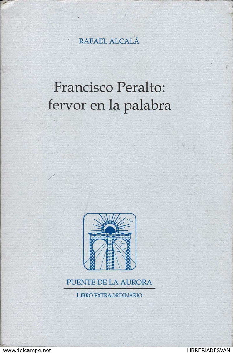 Francisco Peralto: Fervor En La Palabra (dedicado) - Rafael Alcalá - Filosofia & Psicologia