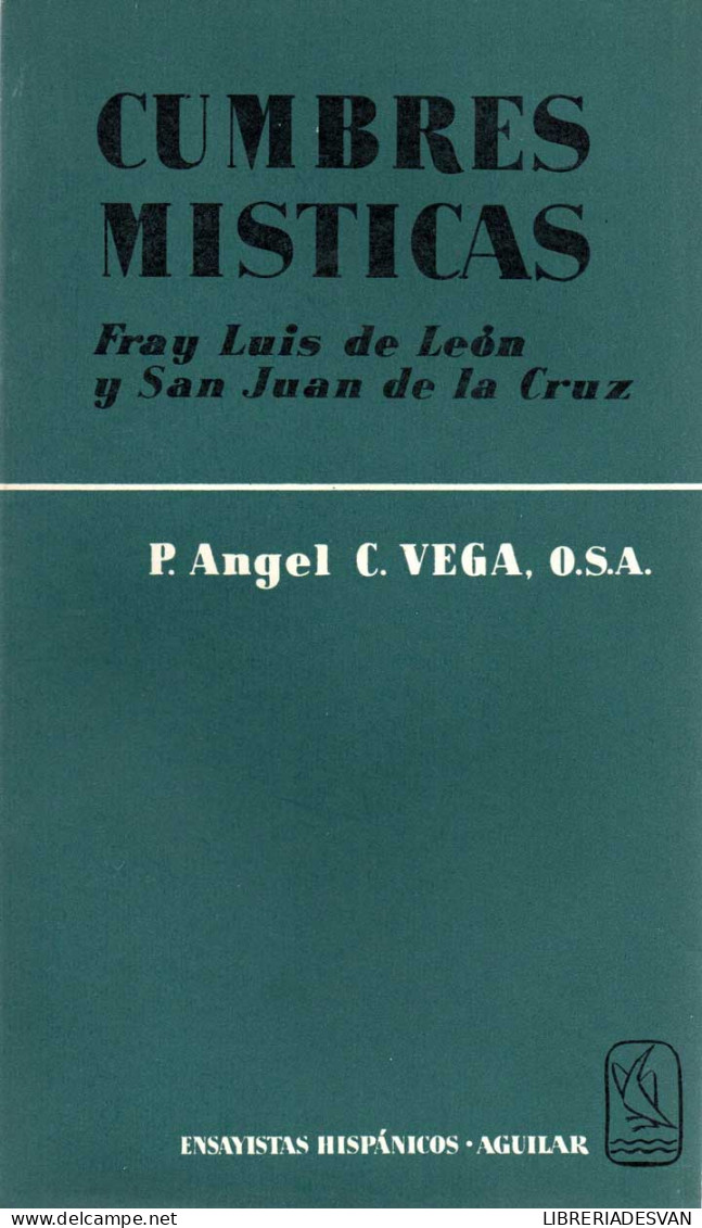 Cumbres Místicas. Fray Luis De León Y San Juan De La Cruz - Angel C. Vega - Filosofía Y Sicología