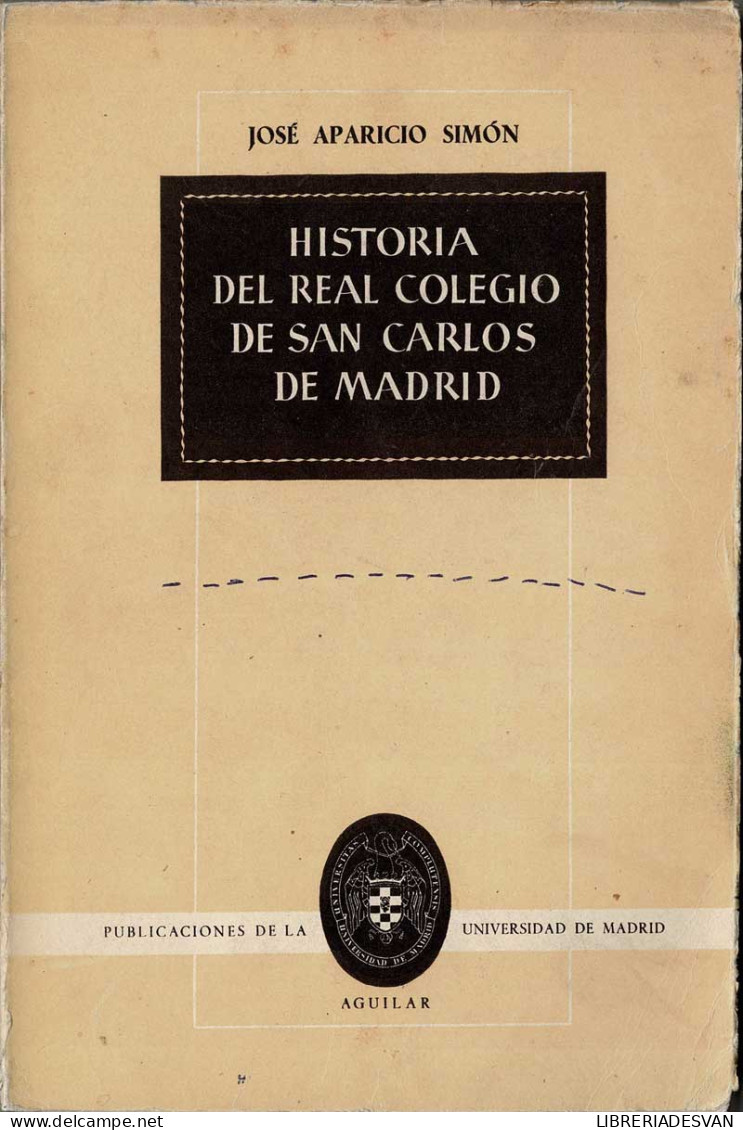 Historia Del Real Colegio De San Carlos De Madrid - José Aparicio Simón - Geschiedenis & Kunst