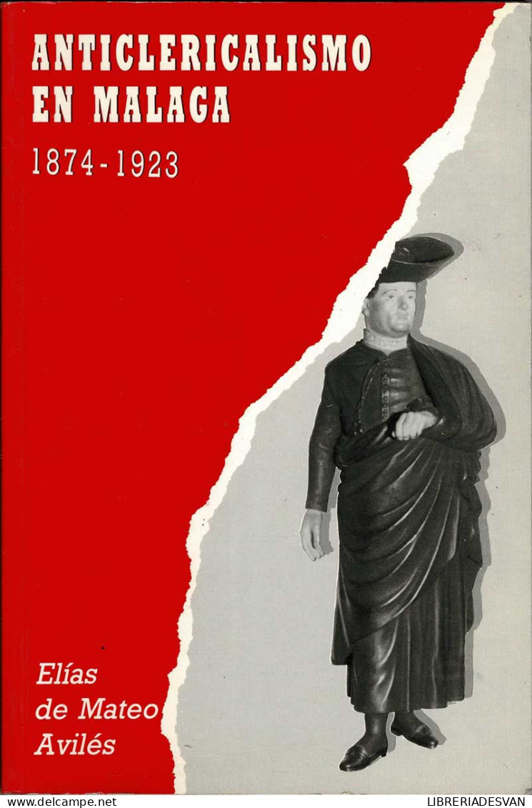 Anticlericalismo En Málaga 1874-1923 - Elías De Mateo Avilés - Geschiedenis & Kunst