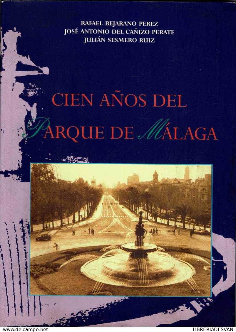 Cien Años Del Parque De Málaga - R. Bejarano, J. A. Del Cañizo Y J. Sesmero - Geschiedenis & Kunst