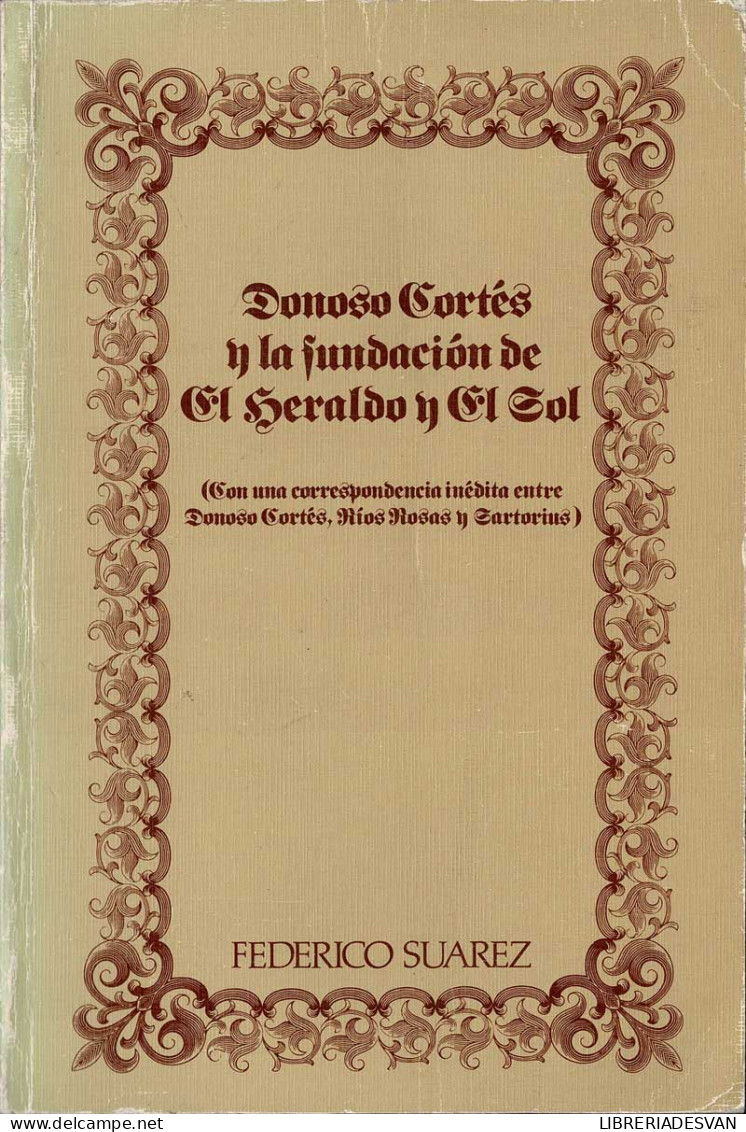 Donoso Cortés Y La Fundación De El Heraldo Y El Sol - Federico Suárez - Histoire Et Art