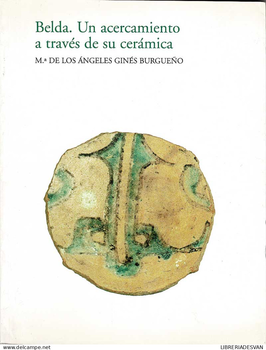 Belda. Un Acercamiento A Través De Su Cerámica - Mª De Los Angeles Ginés Burgueño - Histoire Et Art