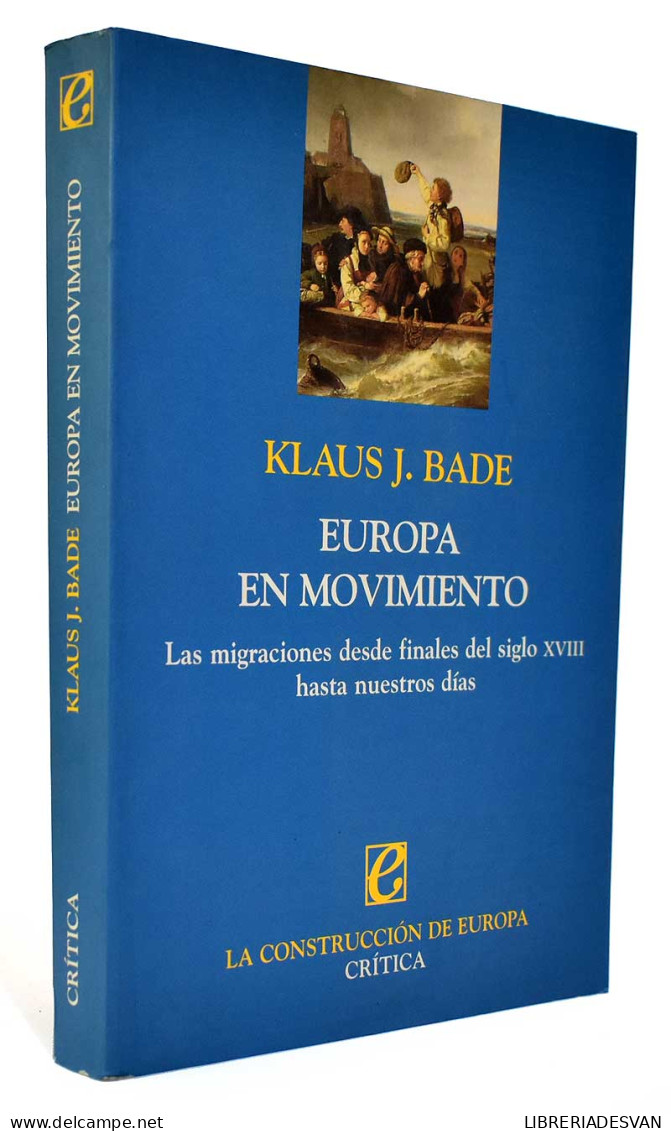 Europa En Movimiento. Las Migraciones Desde Finales Del Siglo XVIII Hasta Nuestros Días - Klaus J. Bade - Geschiedenis & Kunst