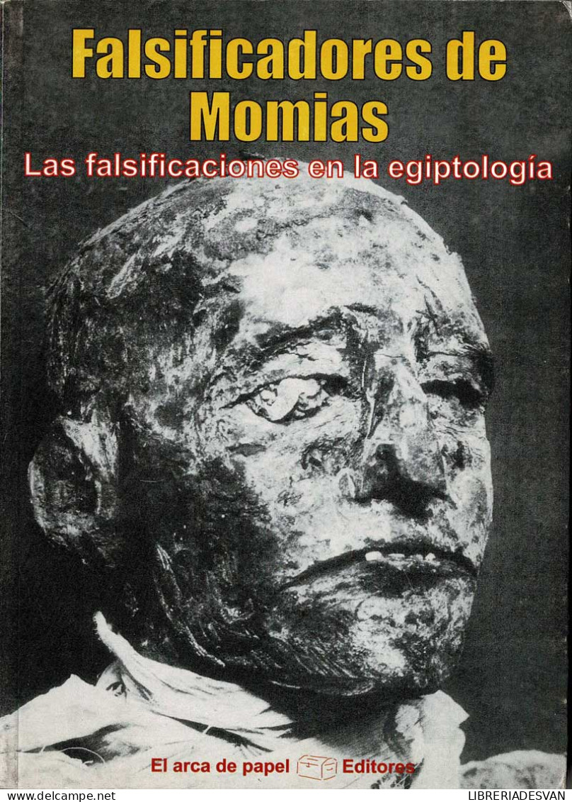 Falsificadores De Momias. Las Falsificaciones En La Egiptología - José Antonio Solís - Geschiedenis & Kunst