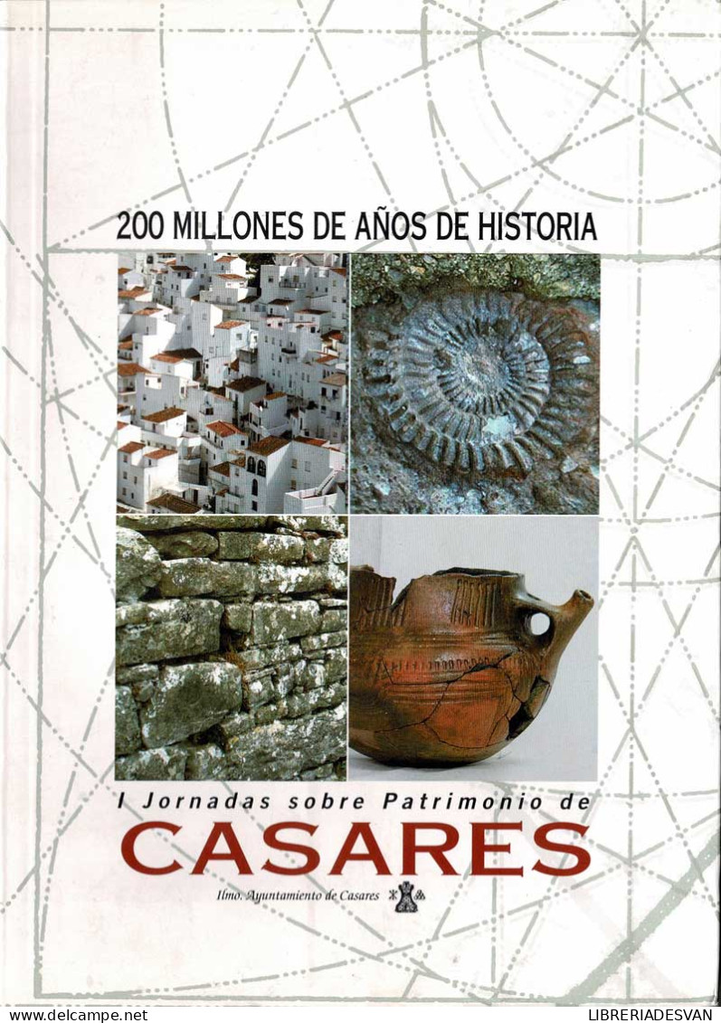 Casares. 200 Millones De Años De Historia. Libro De Actas De Las I Jornadas Sobre Patrimonio De Casares - Geschiedenis & Kunst