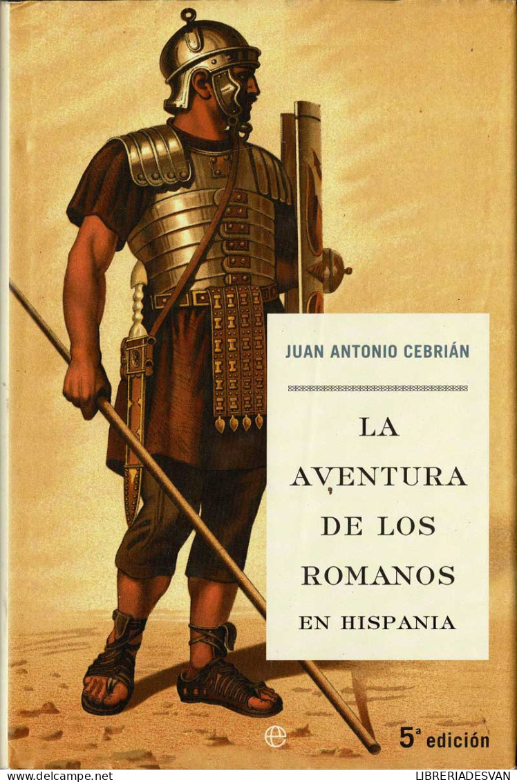 La Aventura De Los Romanos En Hispania - Juan Antonio Cebrián - Histoire Et Art