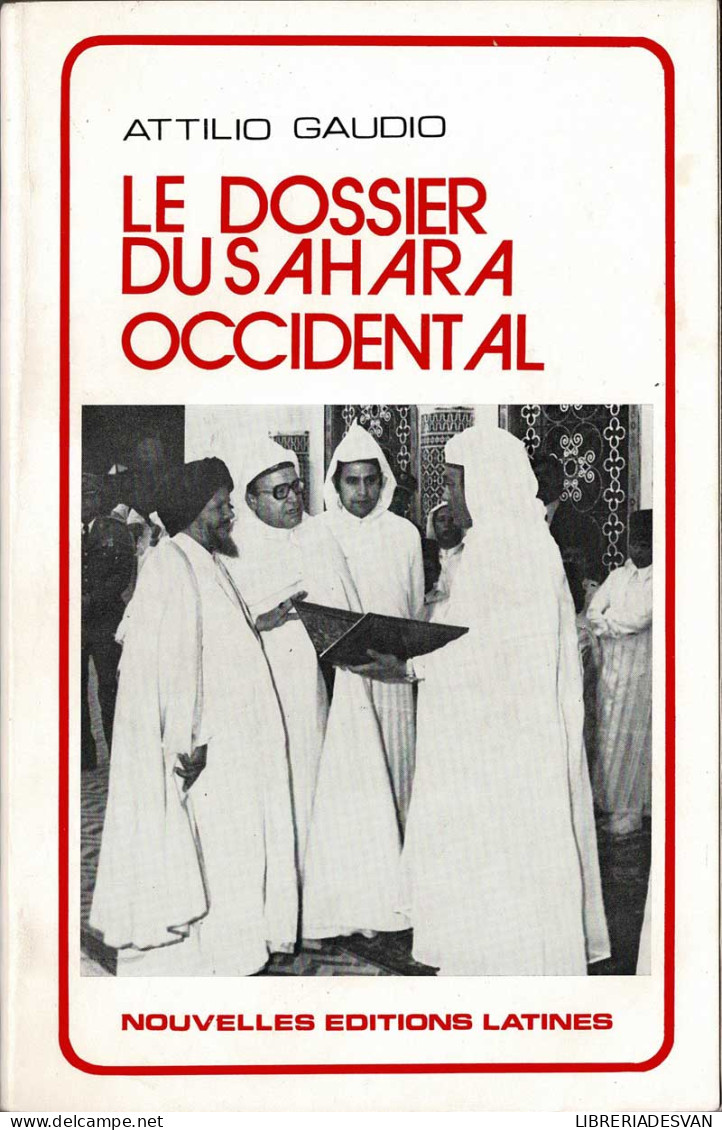 Le Dossier Du Sahara Occidental - Attilio Gaudio - Geschiedenis & Kunst