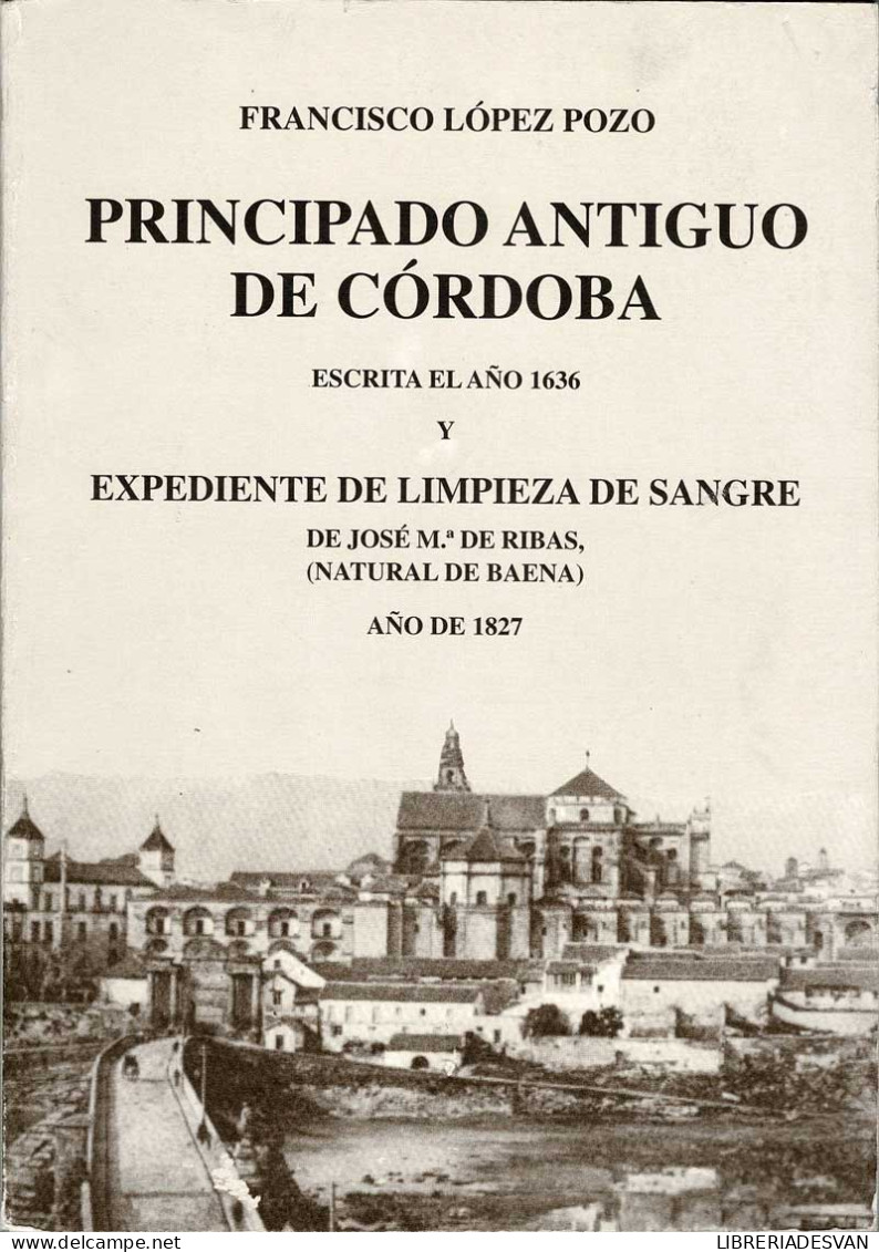 Principado Antiguo De Córdoba Escrita El Año 1636 Y Expendiente De Limpieza De Sangre - Francisco López Pozo Y Jose M - Histoire Et Art
