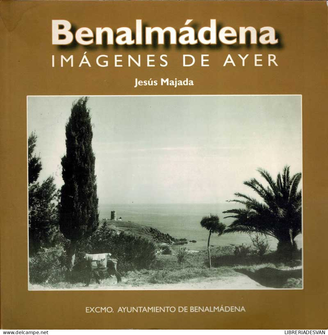 Benalmádena. Imágenes De Ayer - Jesús Majada - Histoire Et Art