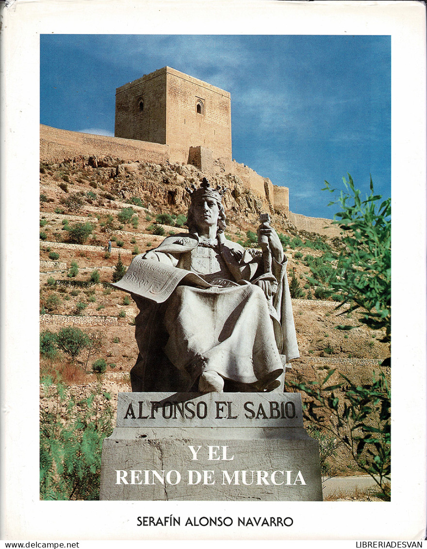 Alfonso El Sabio Y El Reino De Murcia - Serafín Alonso Navarro - Geschiedenis & Kunst