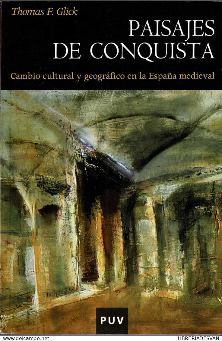 Paisajes De Conquista. Cambio Cultural Y Geográfico En La España Medieval - Thomas F. Glick - Histoire Et Art