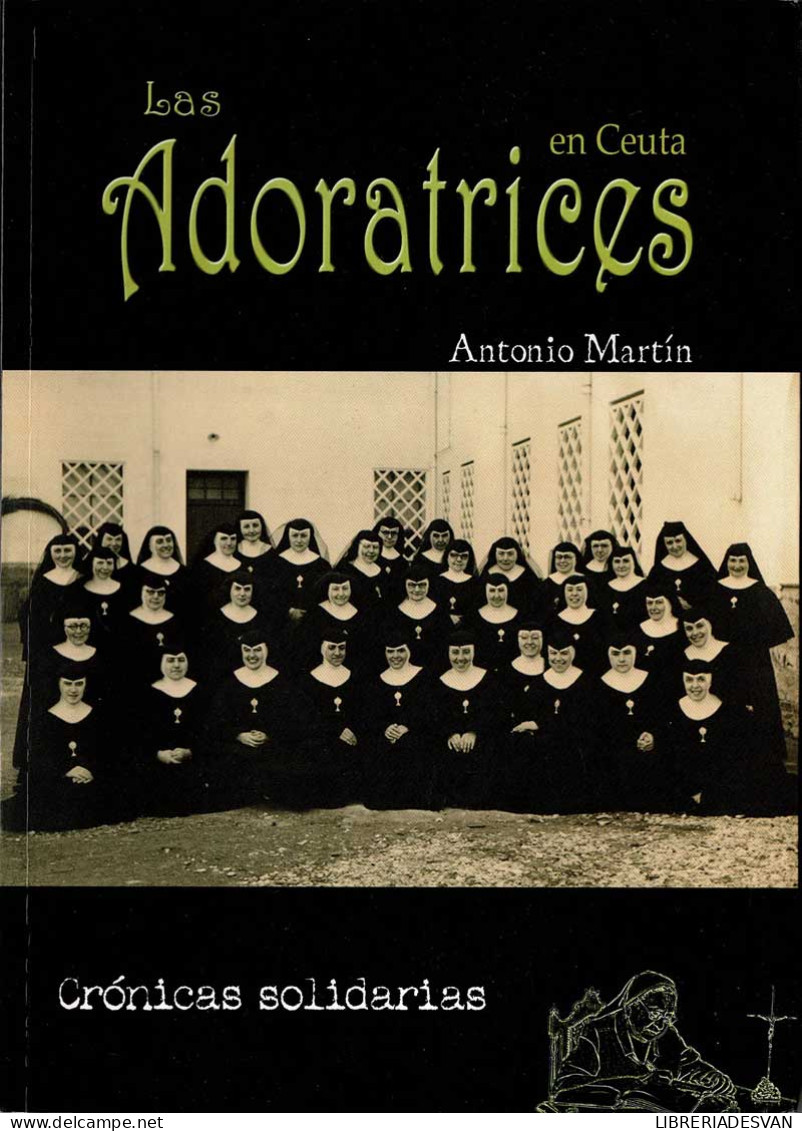 Las Adoratrices En Ceuta. Crónicas Solidarias - Antonio Martín - Geschiedenis & Kunst