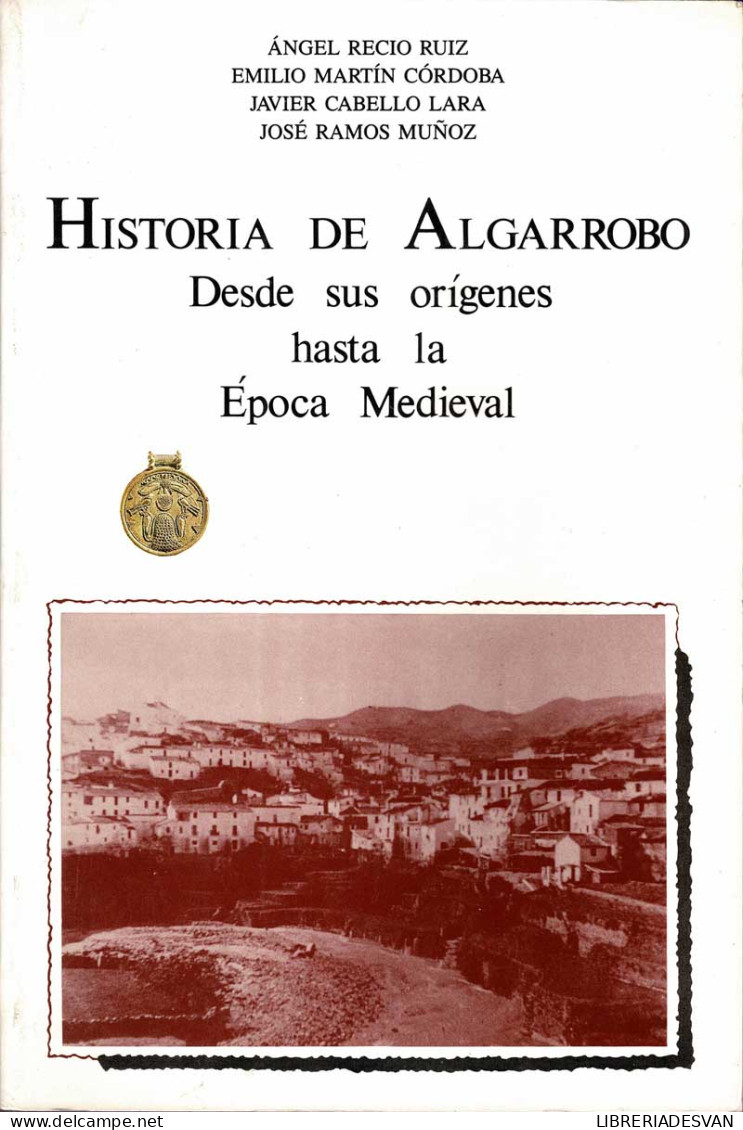 Historia De Algarrobo. Desde Sus Orígenes Hasta La Epoca Medieval - AA.VV. - Histoire Et Art