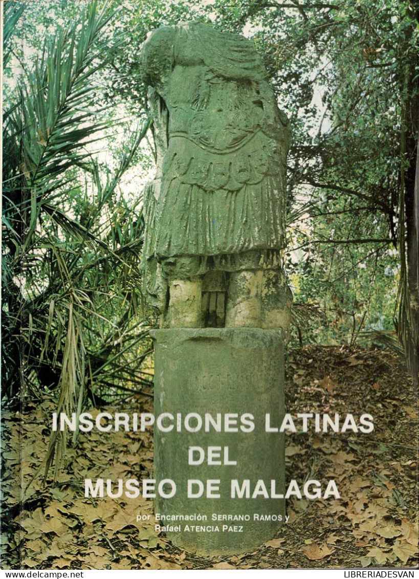 Inscripciones Latinas Del Museo De Málaga - Encarnación Serrano Ramos Y Rafael Atencia Paez - Histoire Et Art