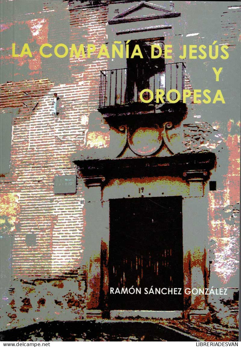 La Compañía De Jesús Y Oropesa - Ramón Sánchez González - Histoire Et Art