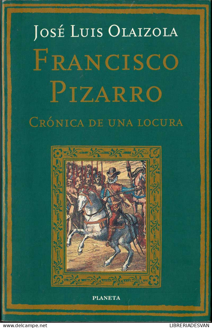 Francisco Pizarro. Crónica De Una Locura - José Luis Olaizola - Geschiedenis & Kunst