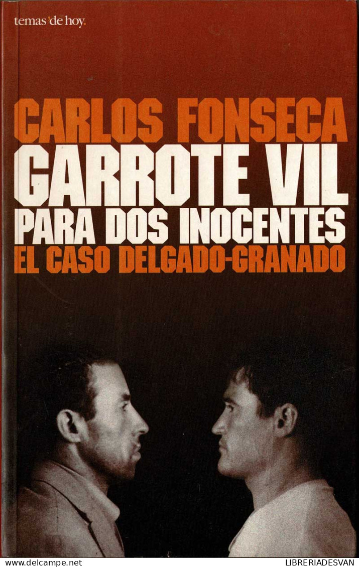 Garrote Vil Para Dos Inocentes. El Caso Delgado-Granado - Carlos Fonseca - Histoire Et Art