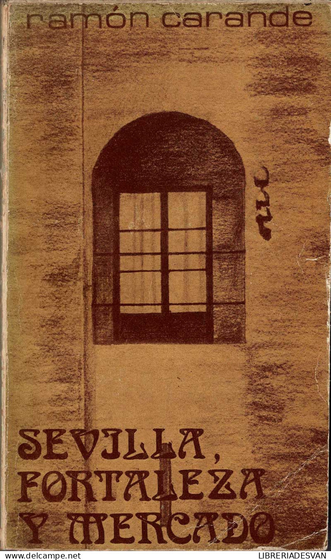 Sevilla, Fortaleza Y Mercado - Ramón Carandé - Histoire Et Art