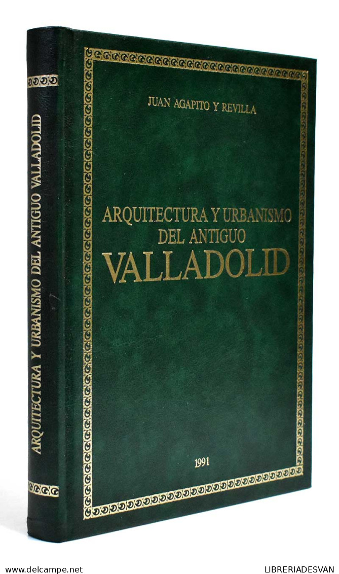 Arquitectura Y Urbanismo Del Antiguo Valladolid - Juan Agapito Y Revilla - Geschiedenis & Kunst