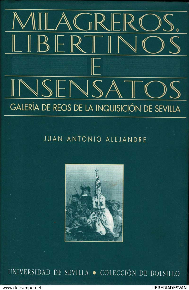 Milagreros, Libertinos E Insensatos. Galería De Reos De La Inquisición De Sevilla - Juan Antonio Alejandre - Histoire Et Art