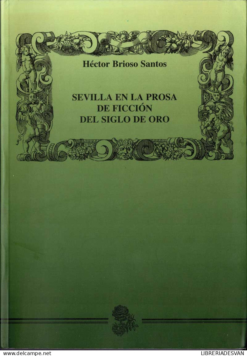 Sevilla En La Prosa De Ficción Del Siglo De Oro - Héctor Brioso Santos - Histoire Et Art