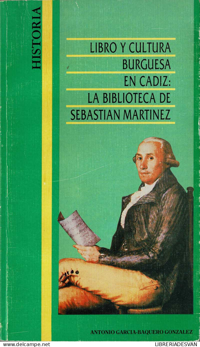 Libro Y Cultura Burguesa En Cádiz: La Biblioteca De Sebastián Martínez - Antonio García-Baquero González - Histoire Et Art