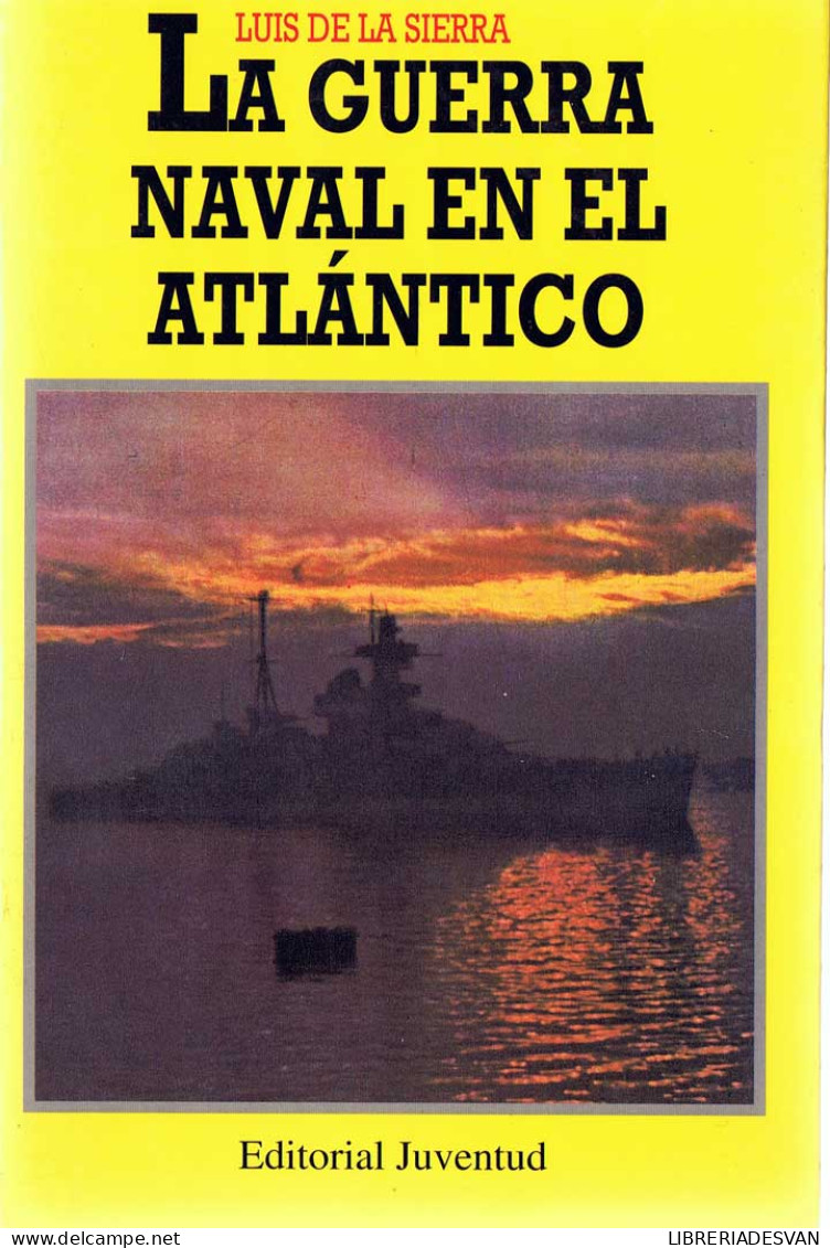 La Guerra Naval En El Atlántico (1939-1945) - Luis De La Sierra - Histoire Et Art