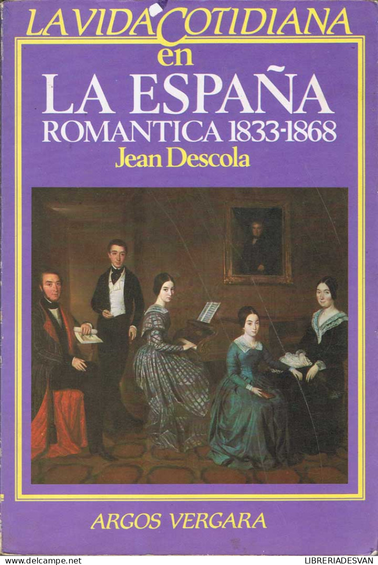 La Vida Cotidiana En La España Romántica 1833-1868 - Jean Descola - Histoire Et Art