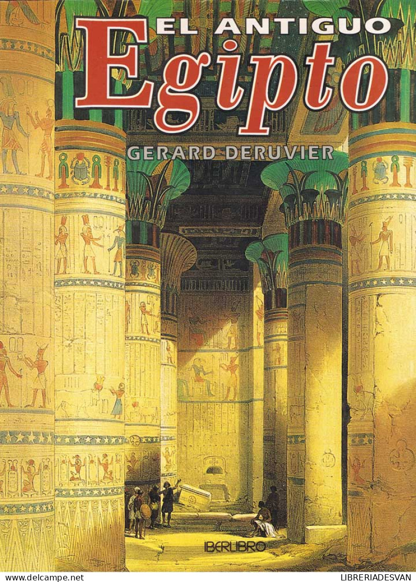 El Antiguo Egipto - Gerard Deruvier - Histoire Et Art