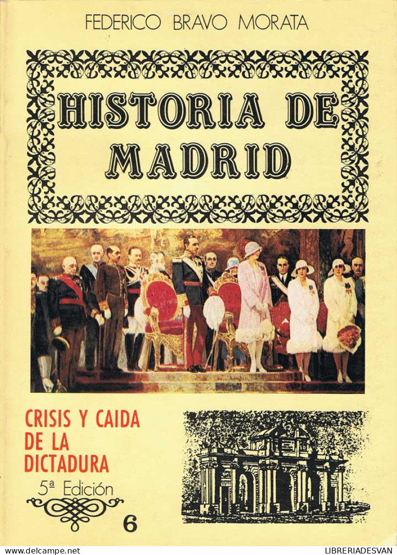 Historia De Madrid. Vol. 6. Crisis Y Caída De La Dictadura - Federico Bravo Morata - Histoire Et Art