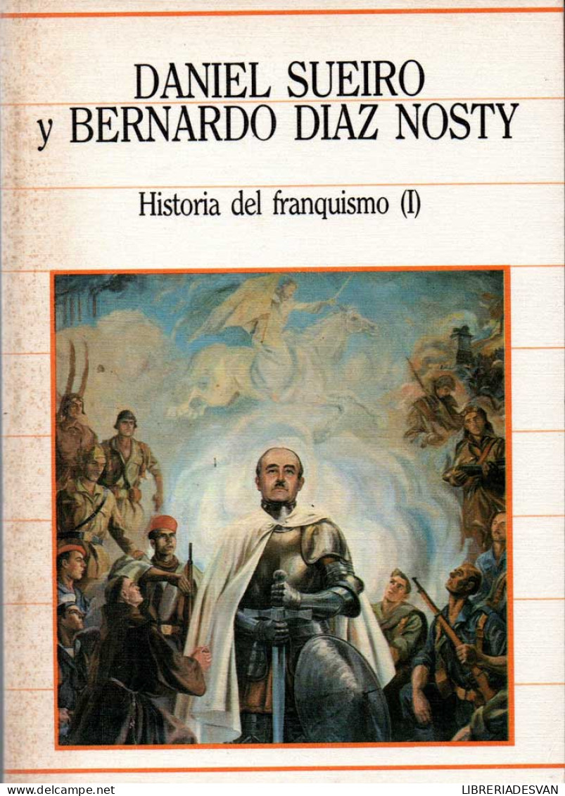 Historia Del Franquismo (I) - Daniel Sueiro Y Bernardo Díaz Nosty - Histoire Et Art