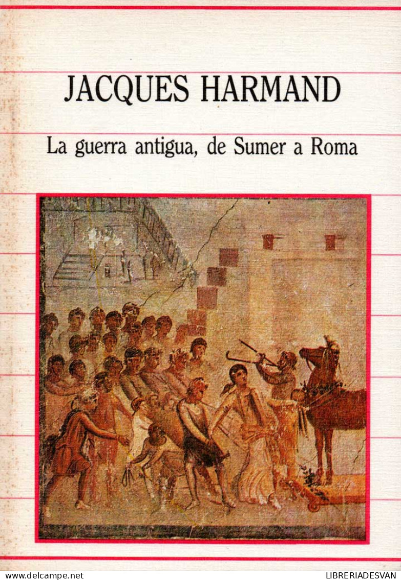 La Guerra Antigua, De Sumer A Roma - Jacques Harmand - Histoire Et Art