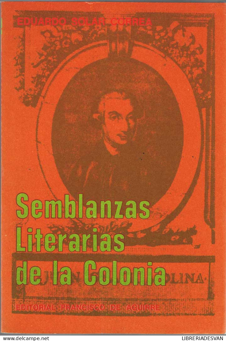 Semblanzas Literarias De La Colonia - Eduardo Solar Correa - Histoire Et Art