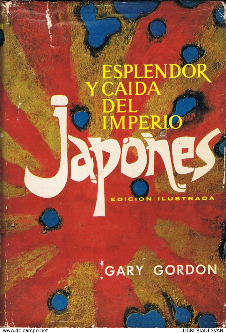 Esplendor Y Caída Del Imperio Japonés - Gary Gordon - Geschiedenis & Kunst