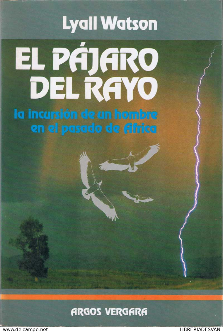 El Pájaro Del Rayo. La Incursión De Un Hombre En El Pasado De Africa - Lyall Watson - Geschiedenis & Kunst