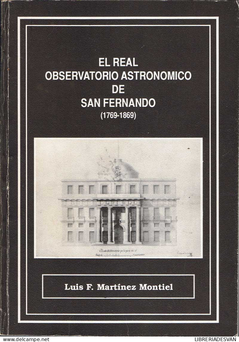 El Real Observatorio Astronómico De San Fernando (1769-1869) - Luis F. Martínez Montiel - Histoire Et Art