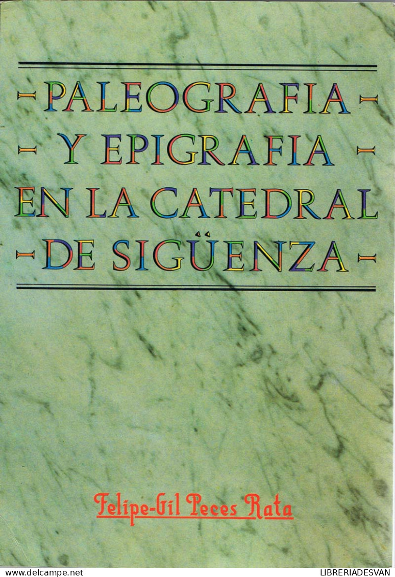 Paleografía Y Epigrafía En La Catedral De Sigüenza - Felipe-Gil Peces Rata (dedicado Por Autor) - Historia Y Arte