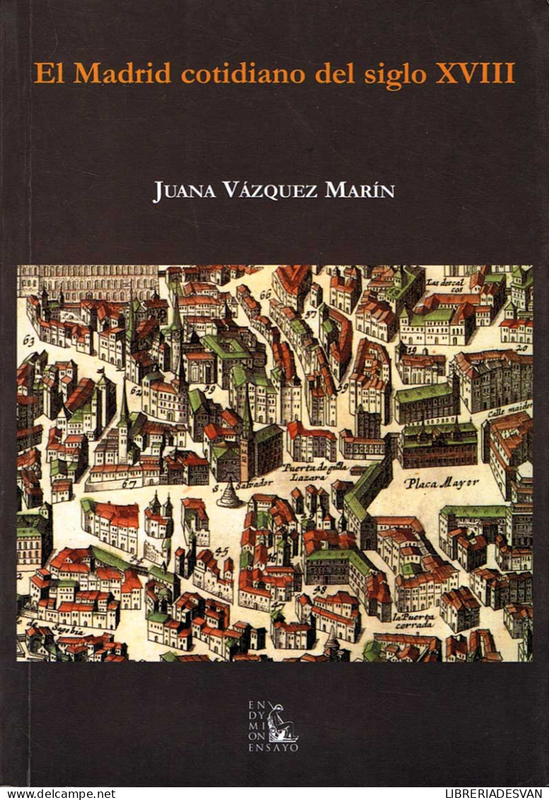 El Madrid Cotidiano Del Siglo XVIII - Juana Vázquez Marín - Historia Y Arte