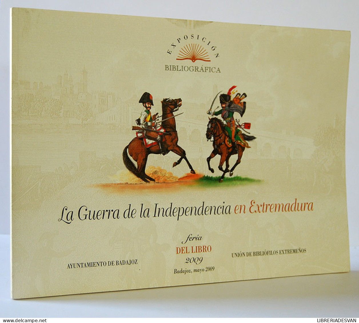 La Guerra De La Independencia En Extremadura. Catálogo De La Exposición Bibliográfica - Geschiedenis & Kunst