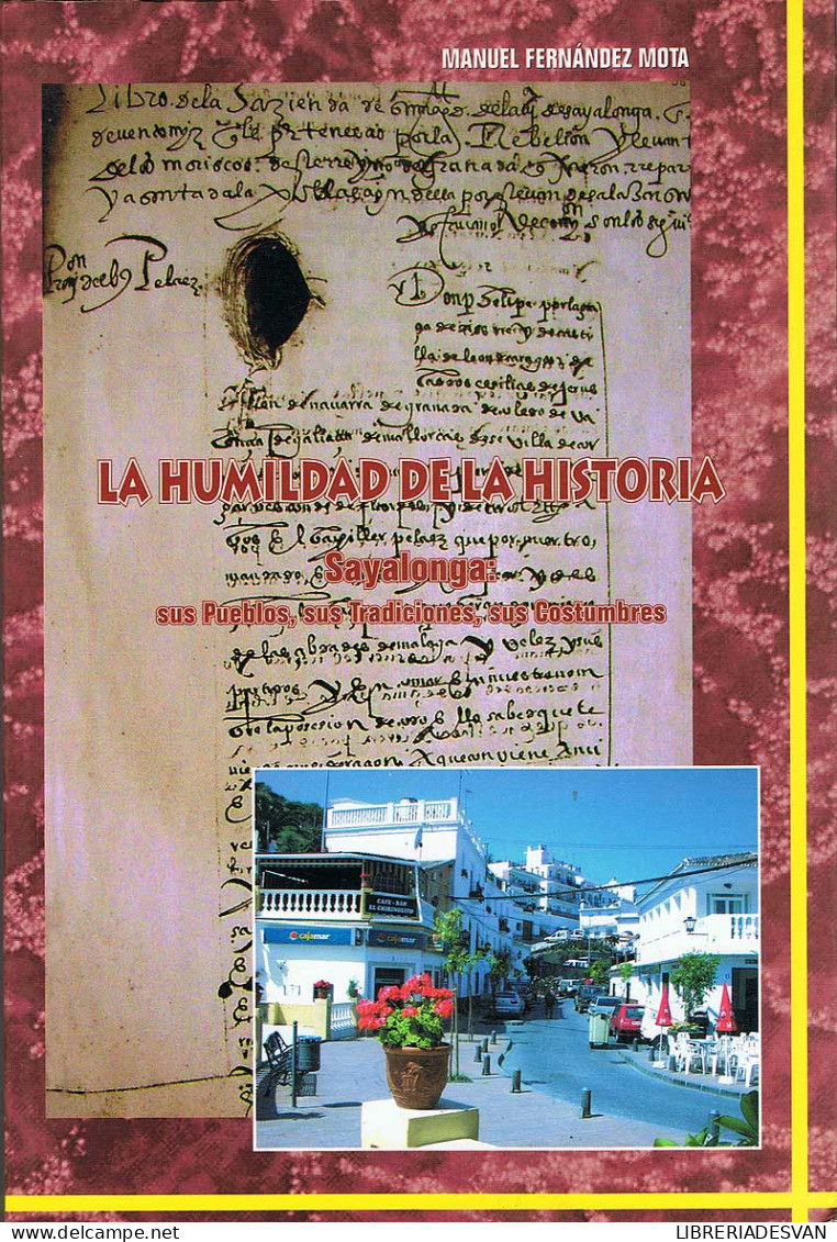 La Humildad De La Historia. Sayalonga: Sus Pueblos, Sus Tradiciones, Sus Costumbres - Manuel Fernández Mota - Histoire Et Art