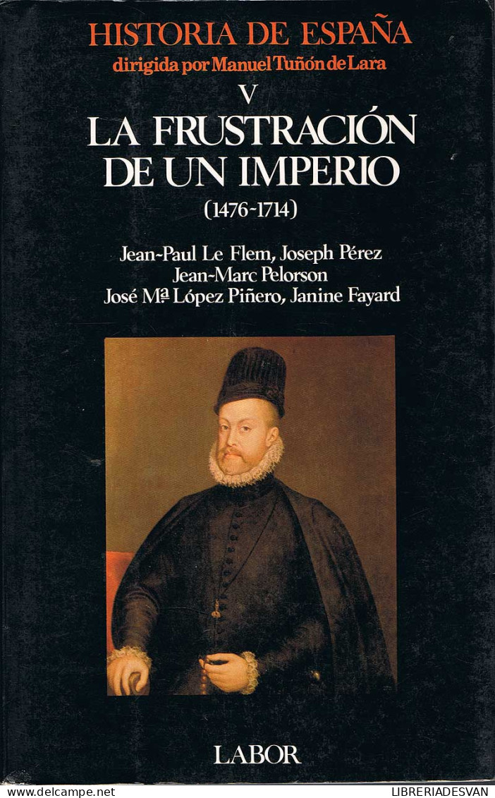 Historia De España Vol. V. La Frustración De Un Imperio (1476-1714) - AA.VV. - Geschiedenis & Kunst