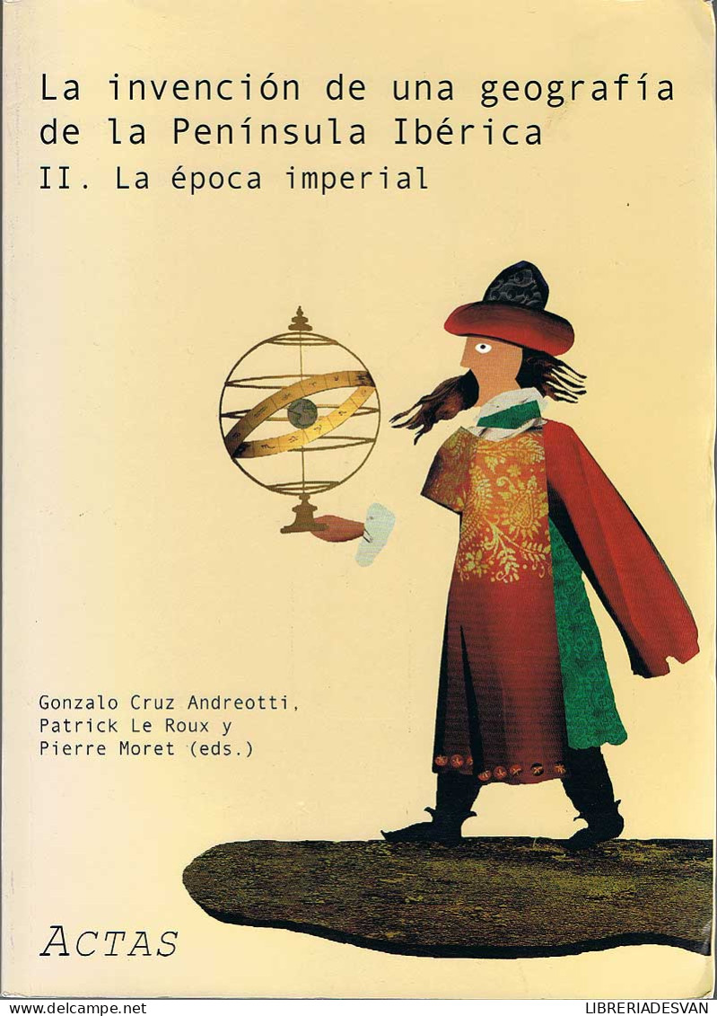 La Invención De Una Geografía De La Península Ibérica II. La época Imperial - Gonzalo Cruz Andreotti, Patrick Le Ro - Historia Y Arte