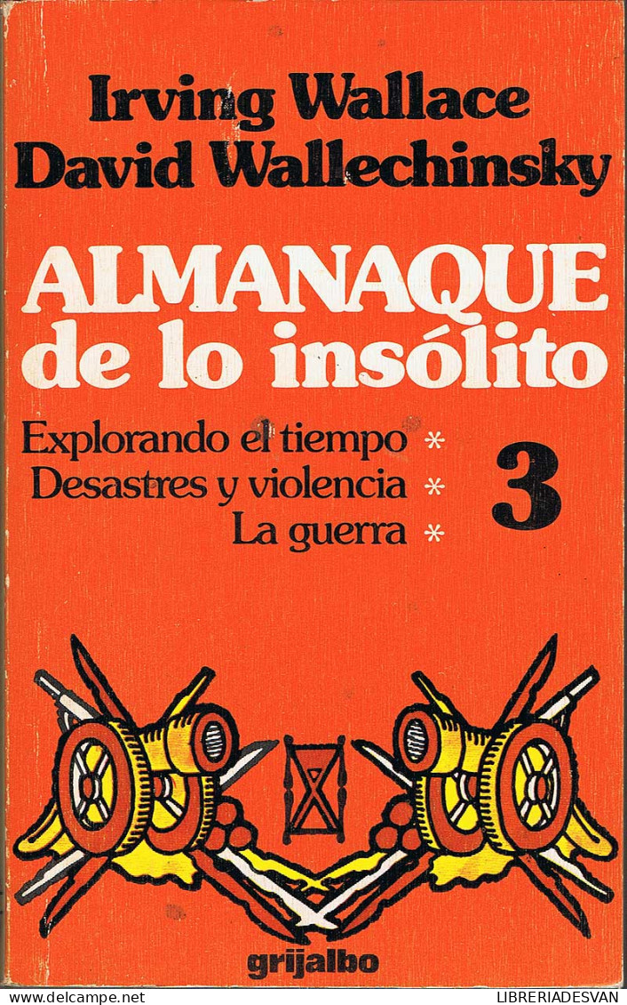 Almanaque De Lo Insólito Vol. 3. Explorando El Tiempo. Desastres Y Violencia. La Guerra - Irving Wallace Y David Wallec - Histoire Et Art